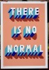 ''There is no normal'' screenprint by Survival Techniques