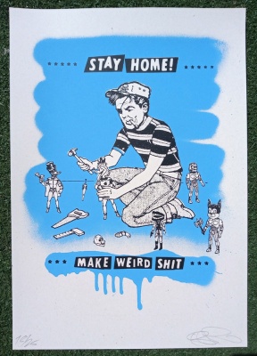 ''Stay Home, Make Weird Shit'' screenprint by Ben Rider